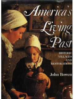 America s Living Past: Historic Villages and Restorations. Прошлое Америки: история деревни и реконструкция