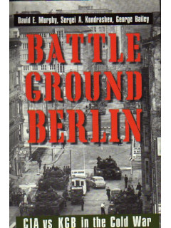 Battleground Berlin: CIA vs. KGB in the Cold War. Берлинские битвы: ЦРУ против КГБ в холодной войне