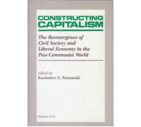 Constructing Capitalism: The Reemergence Of Civil Society And Liberal Economy In The Post-communist World. Построение капитализма: возрождение гражданского общества и либеральная экономика в посткоммунистическом мире