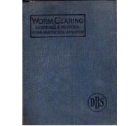 Worm gearing. A treatise on the desigb and manufacture of worm gearing, and its application to automobile and industrial transmission