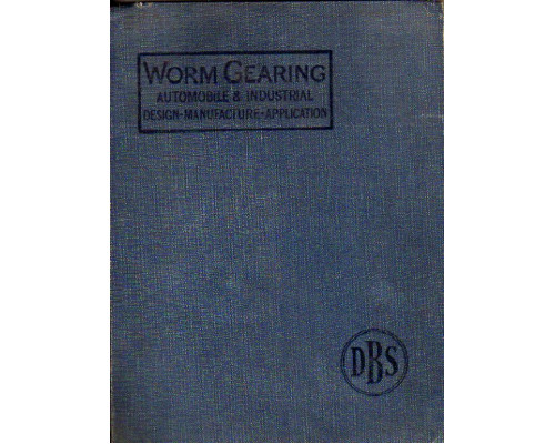 Worm gearing. A treatise on the desigb and manufacture of worm gearing, and its application to automobile and industrial transmission